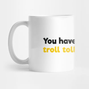 You have to pay the troll toll Mug